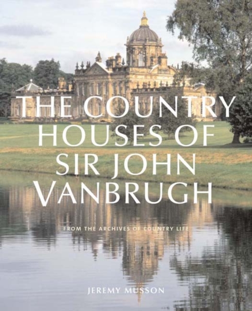 The Country Houses of John Vanbrugh : From the Archives of "Country Life", Hardback Book