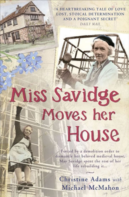 Miss Savidge Moves Her House : The Extraordinary Story of May Savidge and her House of a Lifetime, Paperback / softback Book