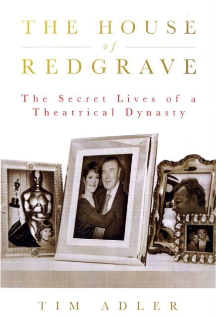 The House of Redgrave : The Lives of a Theatrical Dynasty, Hardback Book