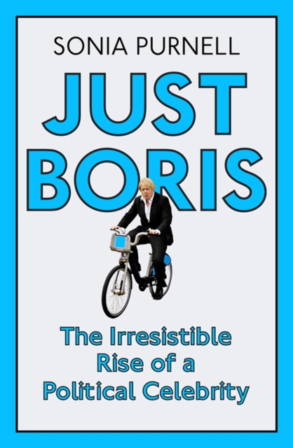 Just Boris : A Tale of Blond Ambition - A Biography of Boris Johnson, Paperback / softback Book