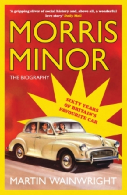 Morris Minor: The Biography : Sixty Years of Britain's Favourite Car, EPUB eBook