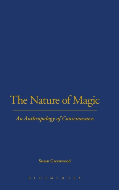The Nature of Magic : An Anthropology of Consciousness, Hardback Book