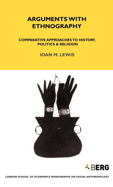Arguments with Ethnography : Comparative Approaches to History, Politics and Religion Volume 70, Hardback Book