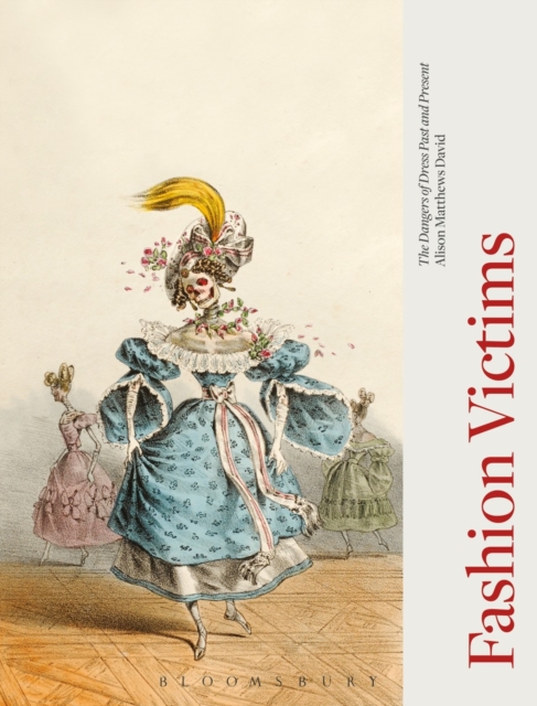 Fashion Victims : The Dangers of Dress Past and Present, Hardback Book