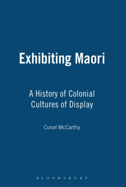Exhibiting Maori : A History of Colonial Cultures of Display, Paperback / softback Book