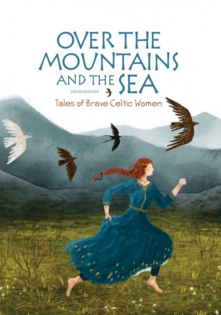 Over the Mountains and the Sea : Tales of Brave Celtic Women, Hardback Book