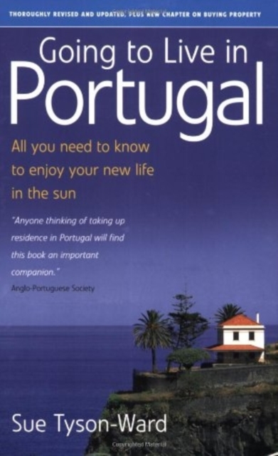 Going to Live in Portugal : All You Need to Know to Enjoy Your New Life in the Sun, Paperback Book