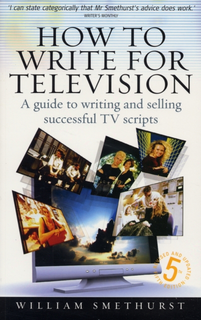 How to Write for Television : A Guide to Writing and Selling Successful TV Scripts, Paperback Book