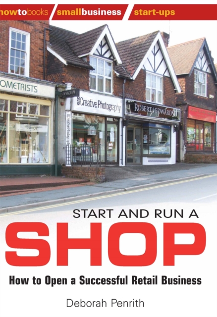 Start and Run a Shop : How to Open a Successful Retail Business, Paperback / softback Book