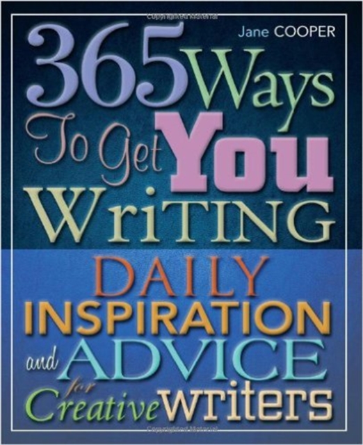 365 Ways To Get You Writing : Daily Inspiration and Advice for Creative Writers, Paperback / softback Book