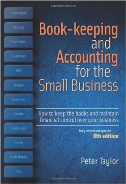 Book-Keeping & Accounting For the Small Business, 8th Edition : How to Keep the Books and Maintain Financial Control Over Your Business, Paperback / softback Book