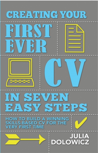 Creating Your First Cv In 7 Steps : How to Build a Winning Skills-based CV for the Very First Time, Paperback / softback Book