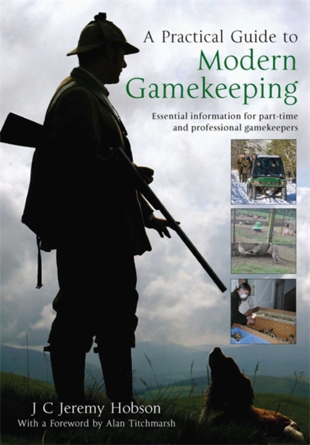 A Practical Guide to Modern Gamekeeping : Essential Information for Part-time and Professional Gamekeepers, Paperback Book