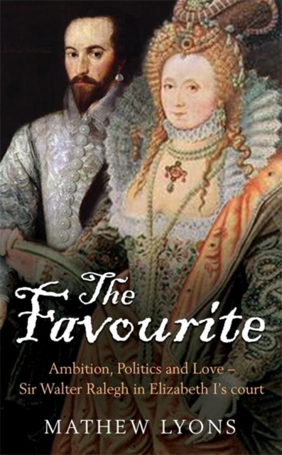 The Favourite : Ralegh and His Queen, Hardback Book