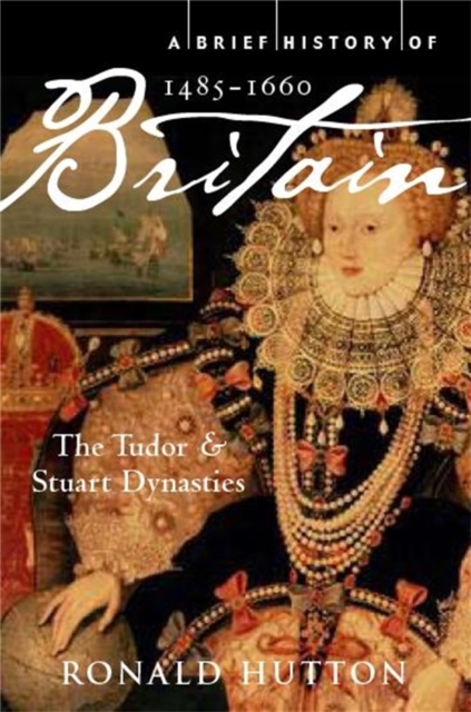 A Brief History of Britain 1485-1660 : The Tudor and Stuart Dynasties, Paperback / softback Book