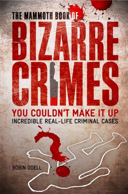 The Mammoth Book of Bizarre Crimes, Paperback / softback Book