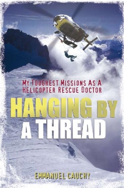 Hanging by a Thread : My Toughest Missions as a Helicopter Rescue Doctor, Paperback / softback Book
