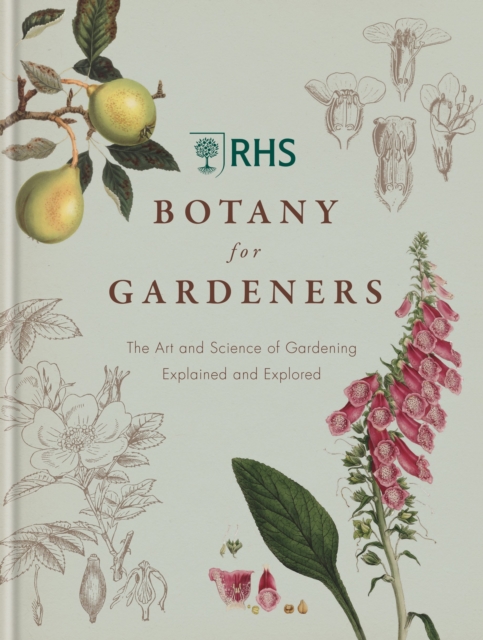 RHS Botany for Gardeners : The Art and Science of Gardening Explained & Explored, Hardback Book