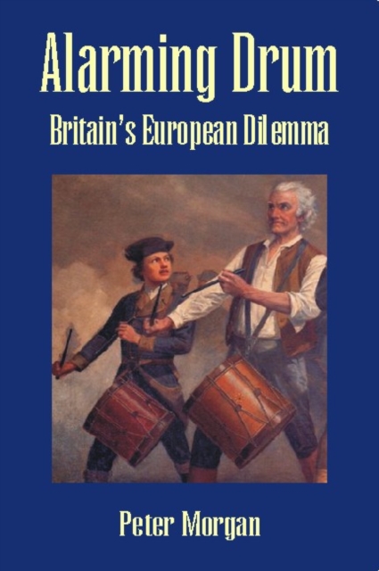 Alarming Drum : Britain's European Dilemma, Hardback Book