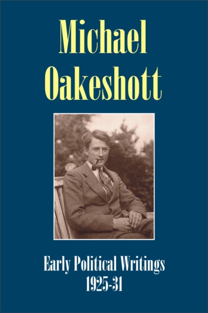 Michael Oakeshott: Early Political Writings 1925-30 : A discussion of some matters preliminary to the study of political philosophy' and 'The philosophical approach to politics Issue 5, Hardback Book