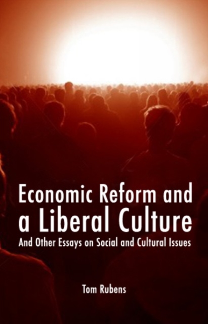 Economic Reform and a Liberal Culture : And Other Essays on Social and Cultural Topics, Paperback / softback Book