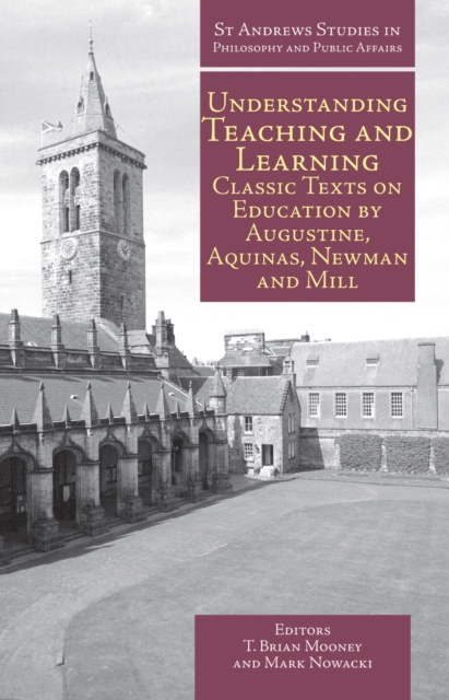 Understanding Teaching and Learning : Classic Texts on Education by Augustine, Aquinas, Newman and Mill, Hardback Book