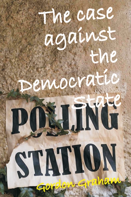 The Case Against a Democratic State : An Essay in Cultural Criticism, EPUB eBook