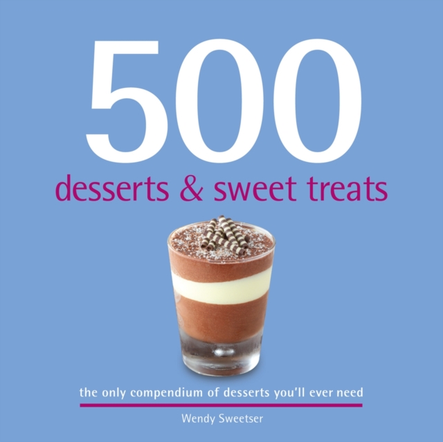 500 Desserts & Sweet Treats, Hardback Book