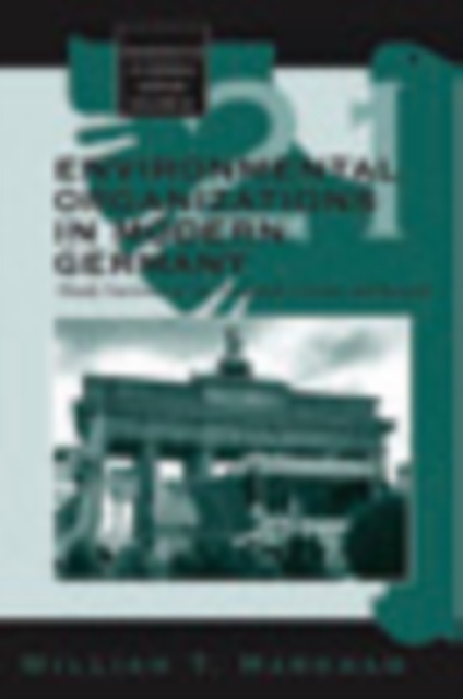Environmental Organizations in Modern Germany : Hardy Survivors in the Twentieth Century and Beyond, Hardback Book