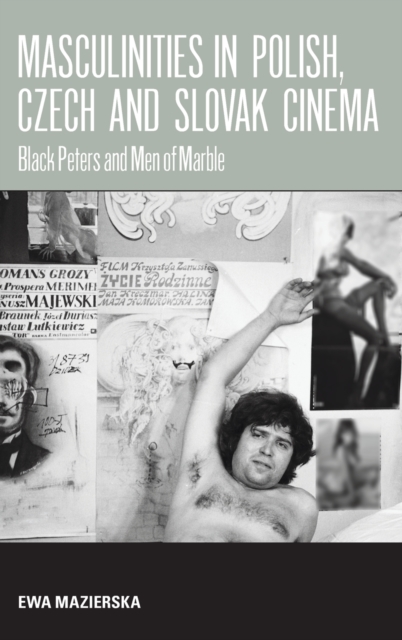 Masculinities in Polish, Czech and Slovak Cinema : Black Peters and Men of Marble, Hardback Book