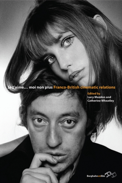 Je T’Aime... Moi Non Plus : Franco-British Cinematic Relations, Hardback Book