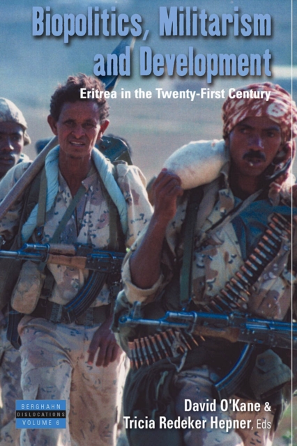 Biopolitics, Militarism, and Development : Eritrea in the Twenty-First Century, EPUB eBook