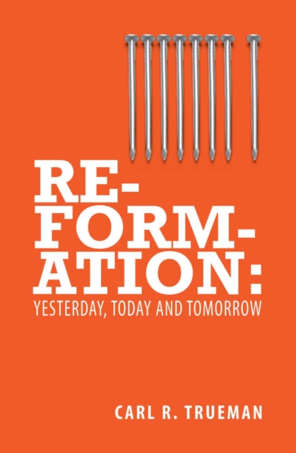 Reformation : Yesterday, Today and Tomorrow, Paperback / softback Book