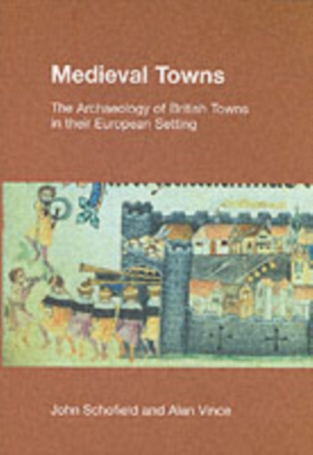 Medieval Towns : The Archaeology of British Towns in Their European Setting, Paperback / softback Book