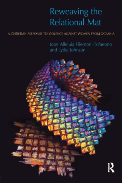Reweaving the Relational Mat : A Christian Response to Violence Against Women from Oceania, Paperback / softback Book