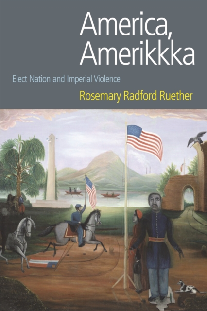 America, Amerikkka : Elect Nation and Imperial Violence, PDF eBook