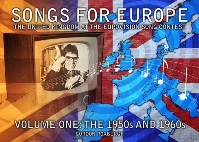Songs for Europe: The United Kingdom at the Eurovision Song Contest : 1950s and 1960s Volume 1, Paperback / softback Book