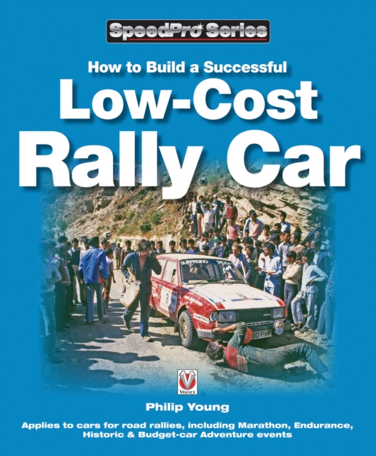 How to Build a Low-cost Rally Car : For Marathon, Endurance, Historic and Budget-car Adventure Road Rallies, Paperback / softback Book