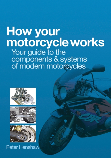 How Your Motorcycle Works : Your Guide to the Components & Systems of Modern Motorcycles, EPUB eBook