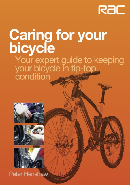 Caring for Your Bicycle : Your Expert Guide to Keeping Your Bicycle in Tip-top Condition, EPUB eBook