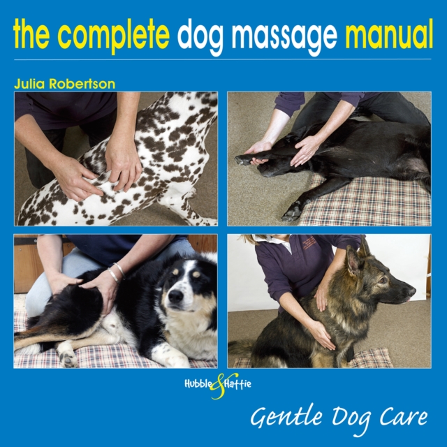 The Complete Dog Massage Manual : Gentle Dog Care, EPUB eBook