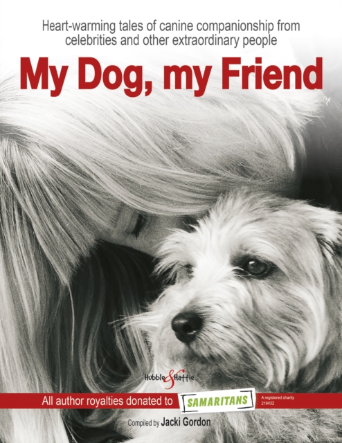 My Dog, my Friend : Heart-warming tales of canine companionship from celebrities and other extraordinary people, EPUB eBook