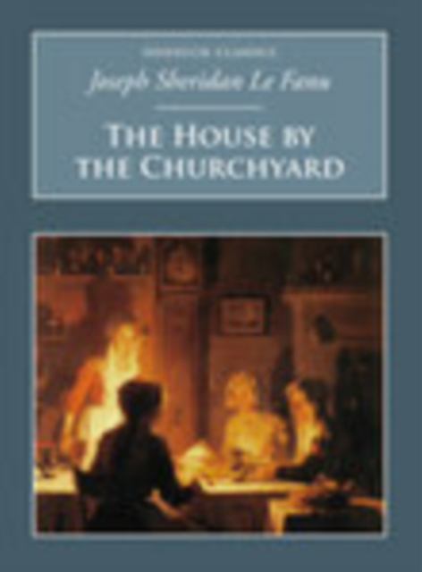 The House by the Churchyard : Nonsuch Classics, Paperback / softback Book