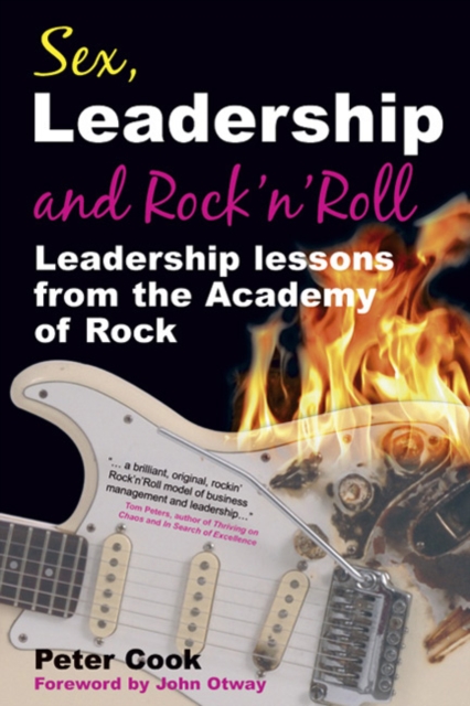 Sex, Leadership and Rock'n Roll : Leadership lessons from the Academy of Rock, Paperback / softback Book