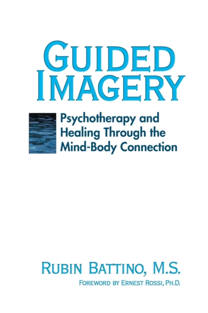 Guided Imagery : Psychotherapy and Healing Through the Mind Body Connection, Paperback / softback Book