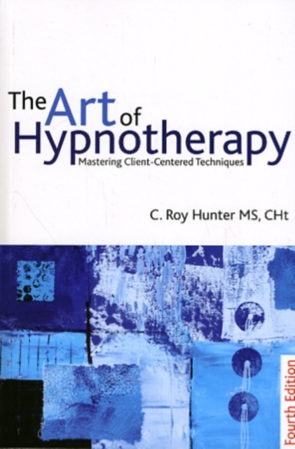 The Art of Hypnotherapy : Mastering client-centered techniques, Paperback / softback Book