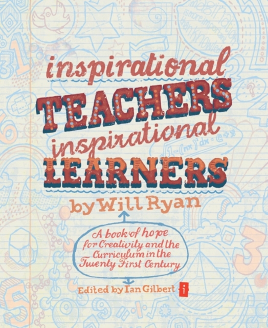 Inspirational Teachers Inspirational Learners : A Book of Hope for Creativity and the Curriculum in the Twenty First Century, Paperback / softback Book