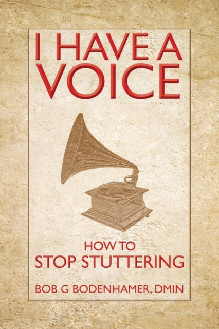 I Have a Voice : How to Stop Stuttering, Paperback / softback Book