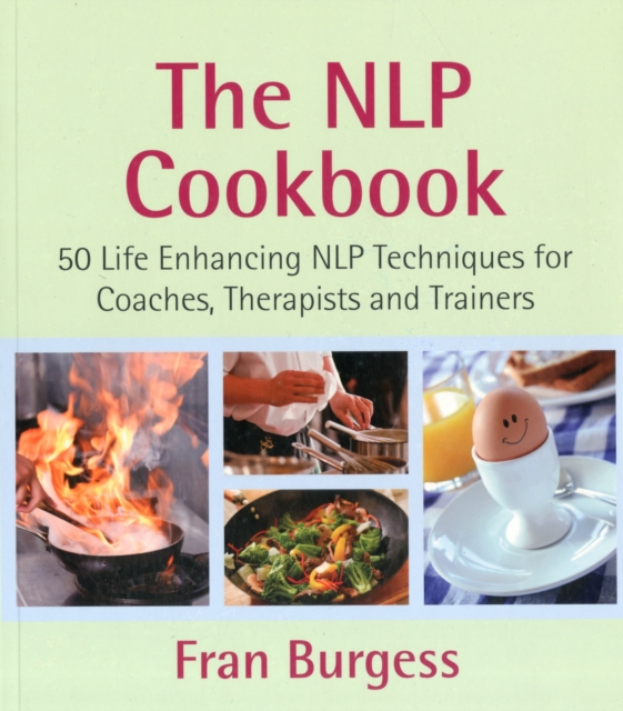 The NLP Cookbook : Life Enhancing NLP Techniques for Coaches, Therapists and Trainers, Paperback / softback Book