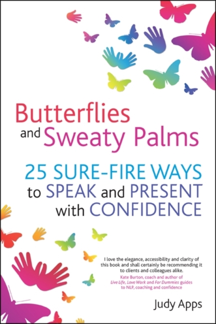 Butterflies and Sweaty Palms : 25 Sure-fire ways to Speak and Present with Confidence, Paperback / softback Book